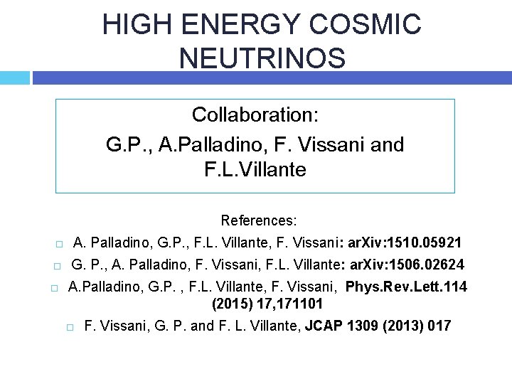 HIGH ENERGY COSMIC NEUTRINOS Collaboration: G. P. , A. Palladino, F. Vissani and F.