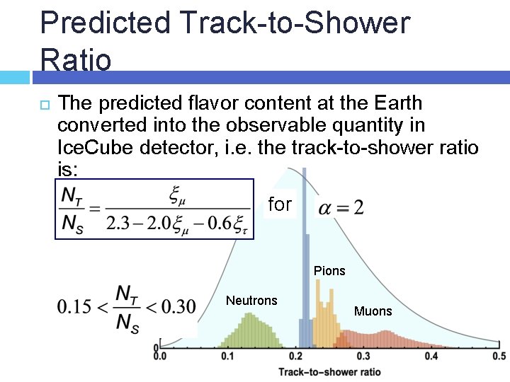 Predicted Track-to-Shower Ratio The predicted flavor content at the Earth Charms converted into the