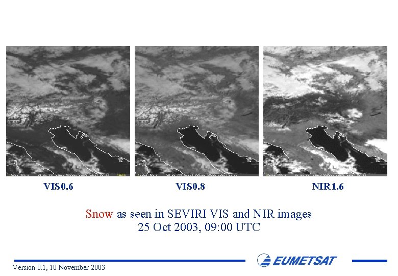 VIS 0. 6 VIS 0. 8 Snow as seen in SEVIRI VIS and NIR