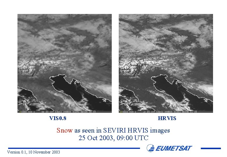 VIS 0. 8 HRVIS Snow as seen in SEVIRI HRVIS images 25 Oct 2003,