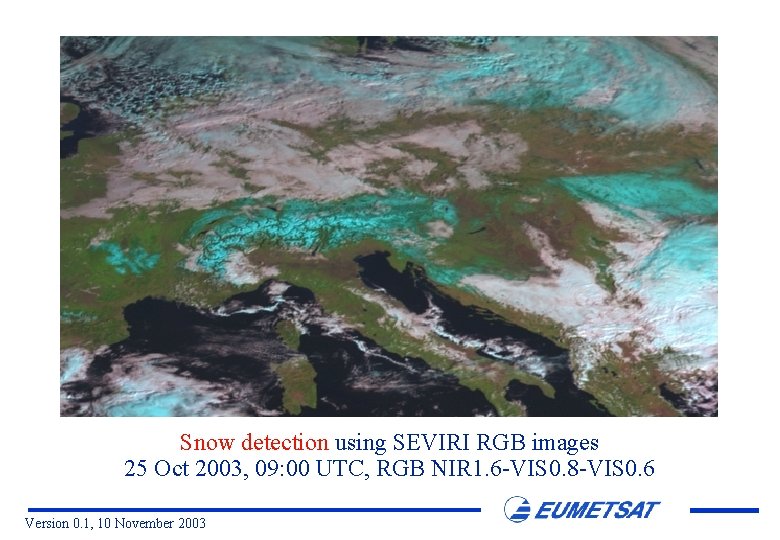 Snow detection using SEVIRI RGB images 25 Oct 2003, 09: 00 UTC, RGB NIR