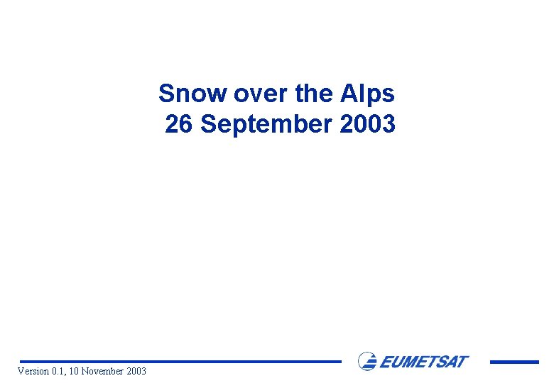 Snow over the Alps 26 September 2003 Version 0. 1, 10 November 2003 