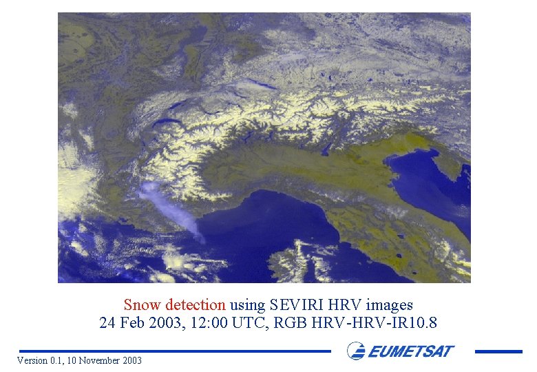 Snow detection using SEVIRI HRV images 24 Feb 2003, 12: 00 UTC, RGB HRV-IR