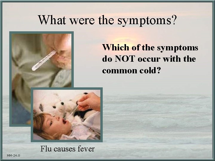 What were the symptoms? Which of the symptoms do NOT occur with the common