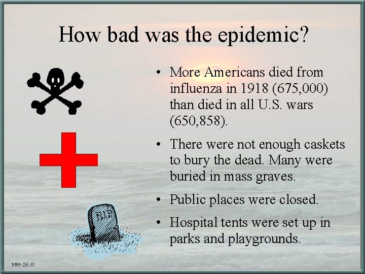 How bad was the epidemic? • More Americans died from influenza in 1918 (675,