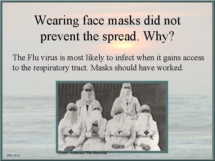 Wearing face masks did not prevent the spread. Why? The Flu virus is most