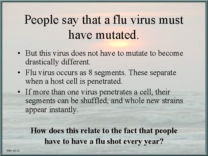 People say that a flu virus must have mutated. • But this virus does