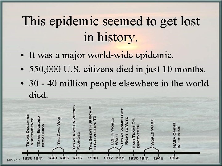 This epidemic seemed to get lost in history. • It was a major world-wide