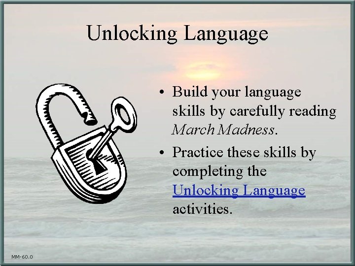 Unlocking Language • Build your language skills by carefully reading March Madness. • Practice
