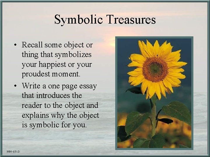 Symbolic Treasures • Recall some object or thing that symbolizes your happiest or your