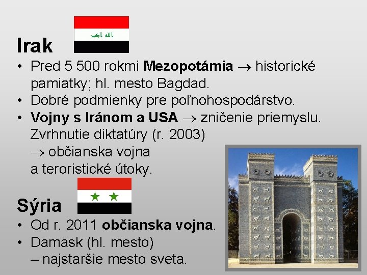 Irak • Pred 5 500 rokmi Mezopotámia historické pamiatky; hl. mesto Bagdad. • Dobré