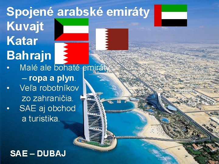 Spojené arabské emiráty Kuvajt Katar Bahrajn • • • Malé ale bohaté emiráty –