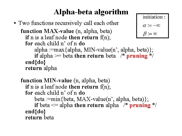 Alpha-beta algorithm • Two functions recursively call each other function MAX-value (n, alpha, beta)