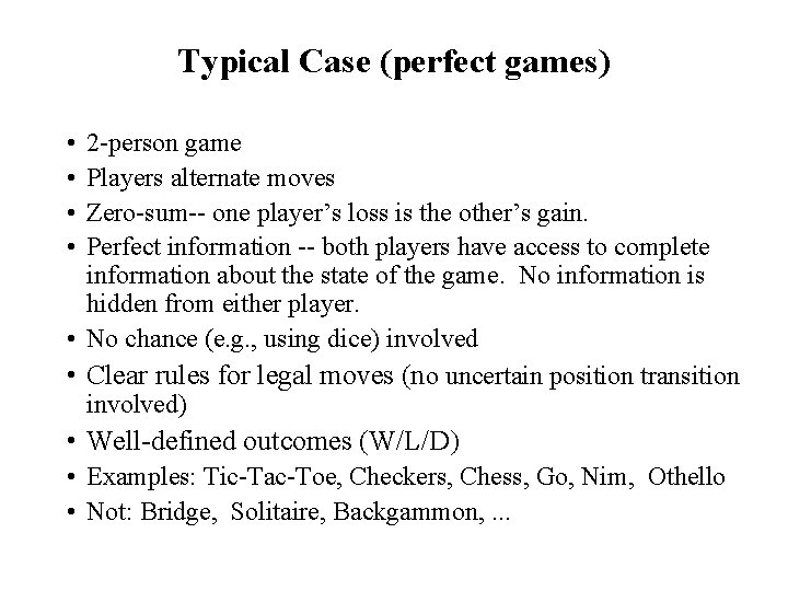Typical Case (perfect games) • • 2 -person game Players alternate moves Zero-sum-- one