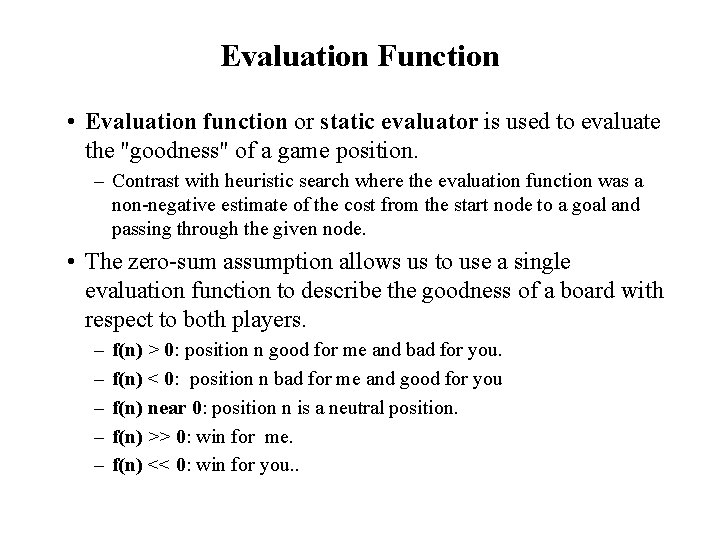 Evaluation Function • Evaluation function or static evaluator is used to evaluate the "goodness"