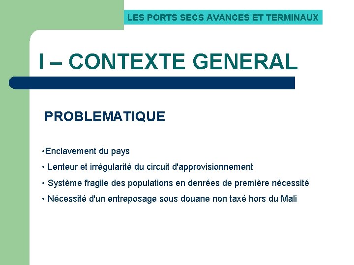 LES PORTS SECS AVANCES ET TERMINAUX I – CONTEXTE GENERAL PROBLEMATIQUE • Enclavement du