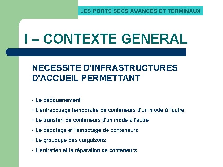 LES PORTS SECS AVANCES ET TERMINAUX I – CONTEXTE GENERAL NECESSITE D'INFRASTRUCTURES D'ACCUEIL PERMETTANT