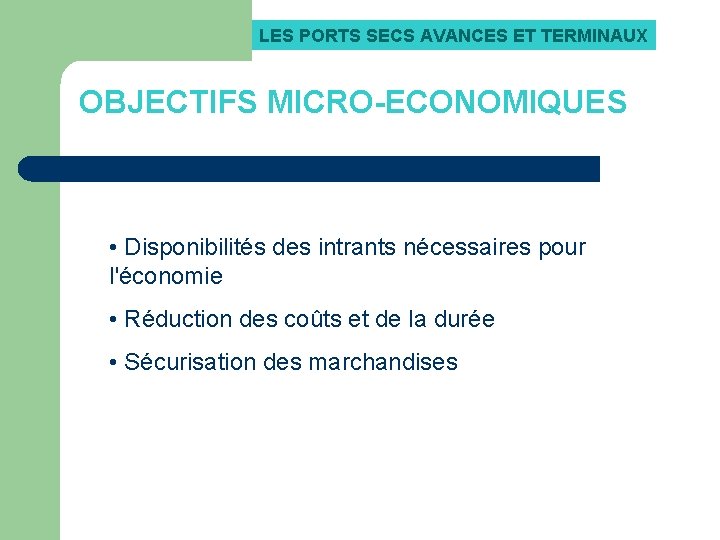 LES PORTS SECS AVANCES ET TERMINAUX OBJECTIFS MICRO-ECONOMIQUES • Disponibilités des intrants nécessaires pour