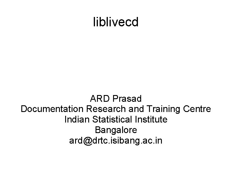 liblivecd ARD Prasad Documentation Research and Training Centre Indian Statistical Institute Bangalore ard@drtc. isibang.