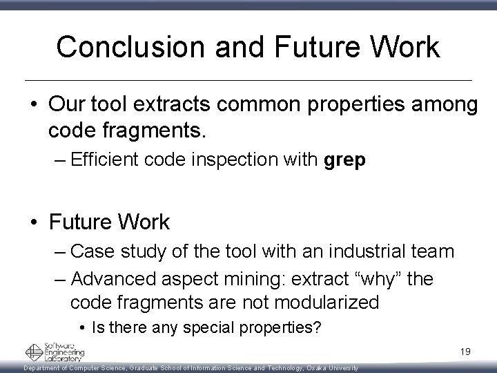 Conclusion and Future Work • Our tool extracts common properties among code fragments. –