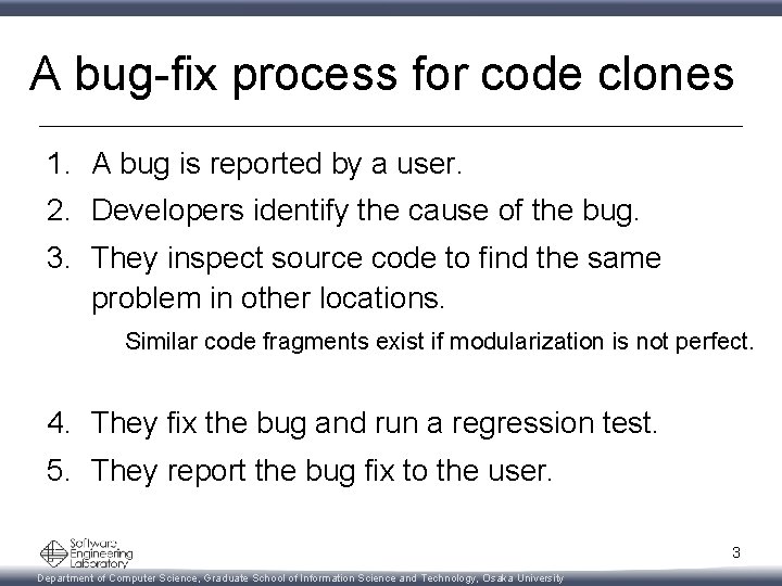 A bug-fix process for code clones 1. A bug is reported by a user.
