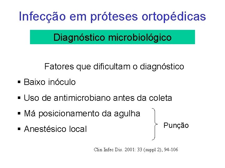 Infecção em próteses ortopédicas Diagnóstico microbiológico Fatores que dificultam o diagnóstico § Baixo inóculo