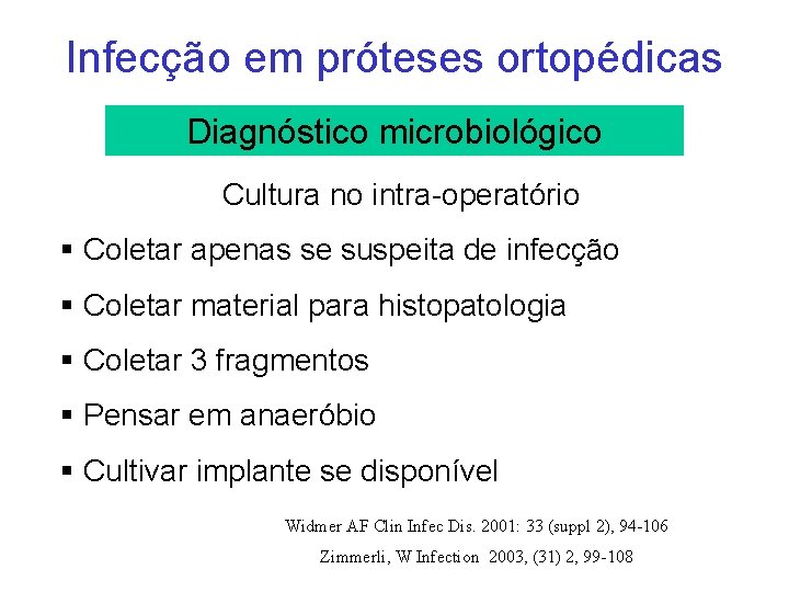 Infecção em próteses ortopédicas Diagnóstico microbiológico Cultura no intra-operatório § Coletar apenas se suspeita