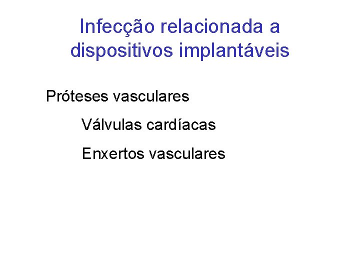 Infecção relacionada a dispositivos implantáveis Próteses vasculares Válvulas cardíacas Enxertos vasculares 