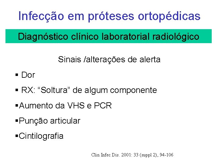 Infecção em próteses ortopédicas Diagnóstico clínico laboratorial radiológico Sinais /alterações de alerta § Dor