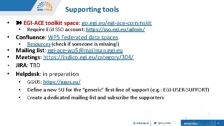 Supporting tools • ➽ EGI-ACE toolkit space: go. egi. eu/egi-ace-commskit • Confluence: WP 5