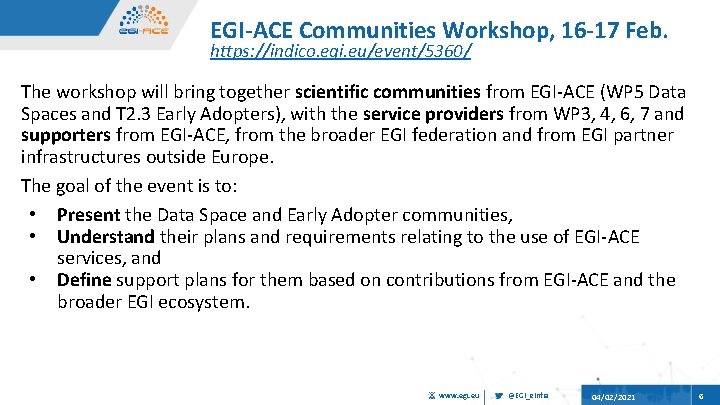 EGI-ACE Communities Workshop, 16 -17 Feb. https: //indico. egi. eu/event/5360/ The workshop will bring
