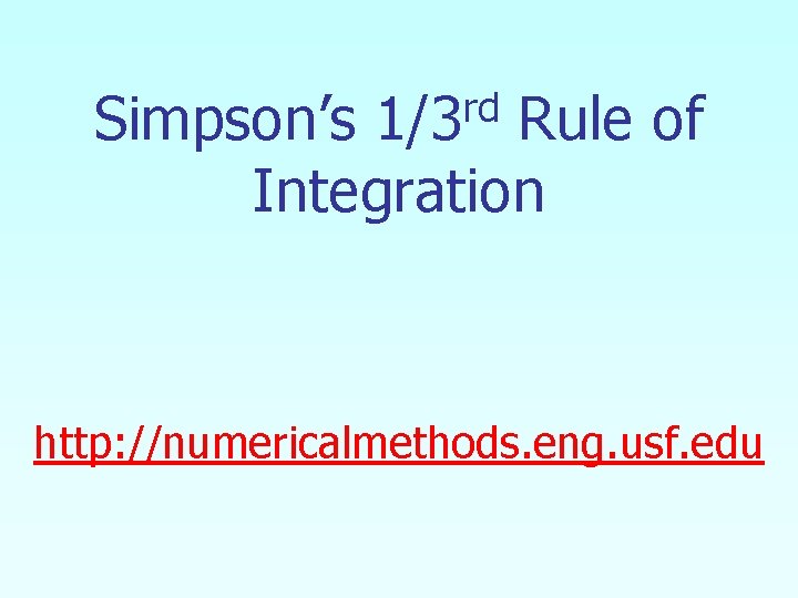 rd 1/3 Simpson’s Rule of Integration http: //numericalmethods. eng. usf. edu 