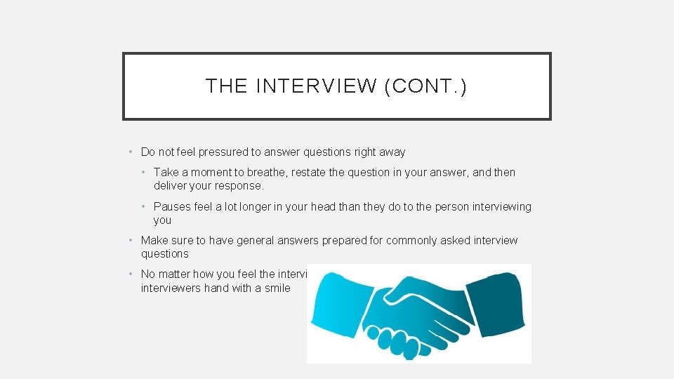 THE INTERVIEW (CONT. ) • Do not feel pressured to answer questions right away