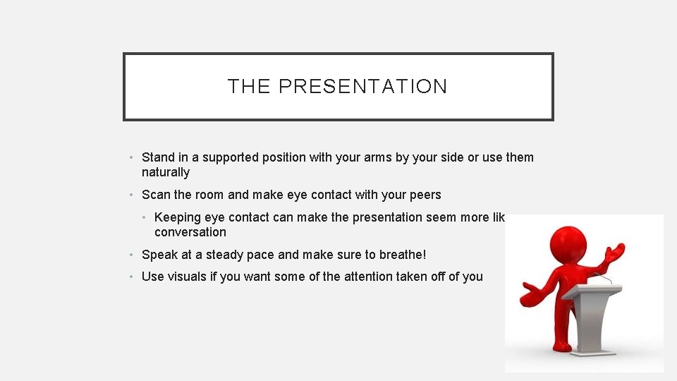 THE PRESENTATION • Stand in a supported position with your arms by your side