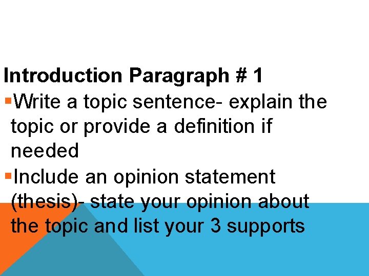 Introduction Paragraph # 1 §Write a topic sentence- explain the topic or provide a