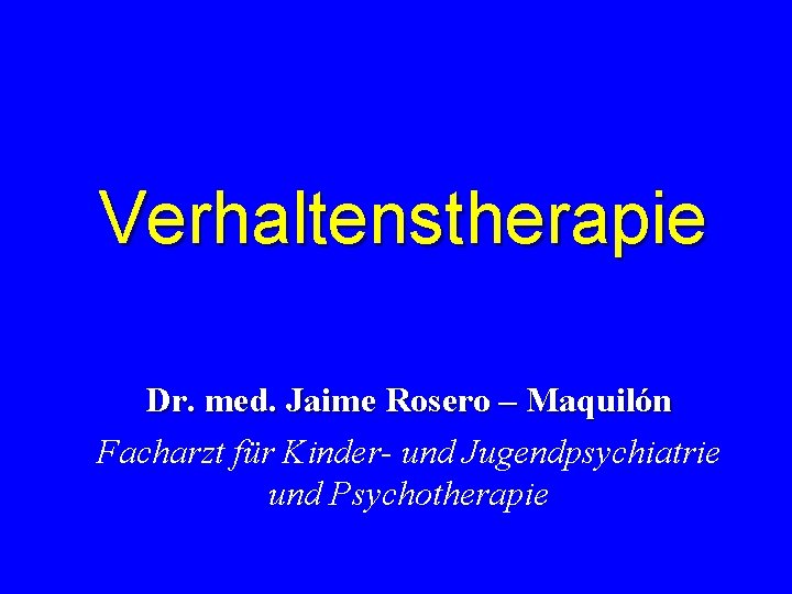 Verhaltenstherapie Dr. med. Jaime Rosero – Maquilón Facharzt für Kinder- und Jugendpsychiatrie und Psychotherapie