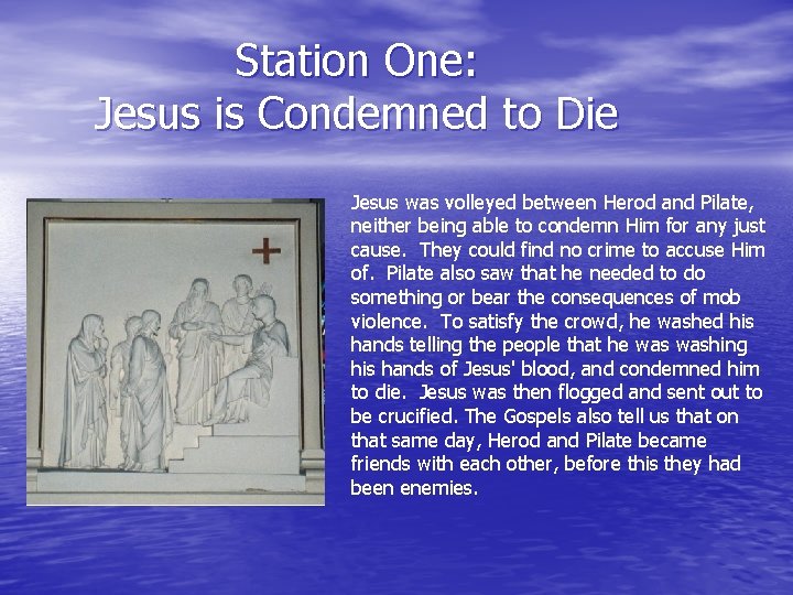 Station One: Jesus is Condemned to Die Jesus was volleyed between Herod and Pilate, Station One: Jesus is Condemned to Die Jesus was volleyed between Herod and Pilate,