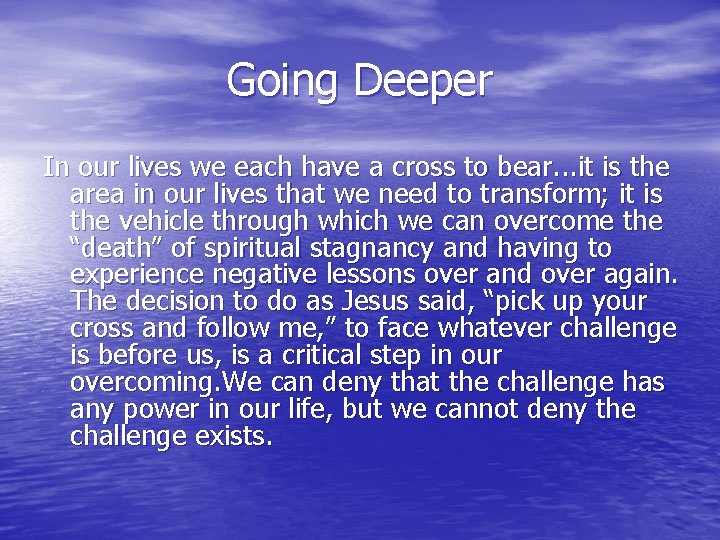 Going Deeper In our lives we each have a cross to bear. . . Going Deeper In our lives we each have a cross to bear. . .