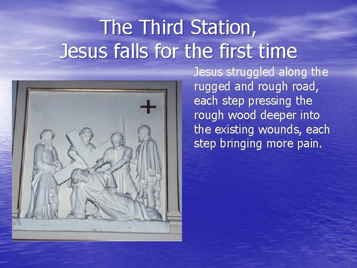 The Third Station, Jesus falls for the first time Jesus struggled along the rugged The Third Station, Jesus falls for the first time Jesus struggled along the rugged