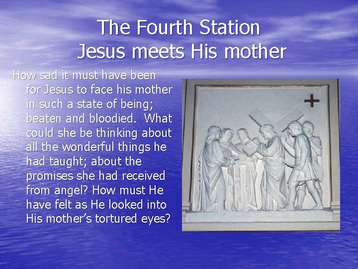 The Fourth Station Jesus meets His mother How sad it must have been for The Fourth Station Jesus meets His mother How sad it must have been for