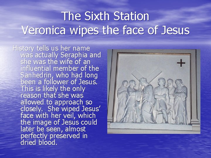 The Sixth Station Veronica wipes the face of Jesus History tells us her name The Sixth Station Veronica wipes the face of Jesus History tells us her name