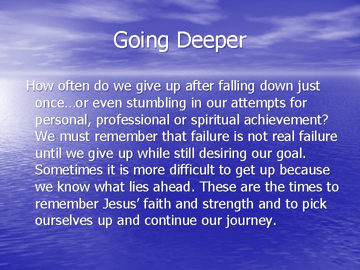 Going Deeper How often do we give up after falling down just once…or even Going Deeper How often do we give up after falling down just once…or even