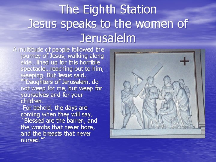 The Eighth Station Jesus speaks to the women of Jerusalelm A multitude of people The Eighth Station Jesus speaks to the women of Jerusalelm A multitude of people