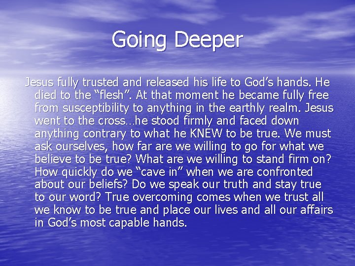 Going Deeper Jesus fully trusted and released his life to God’s hands. He died Going Deeper Jesus fully trusted and released his life to God’s hands. He died