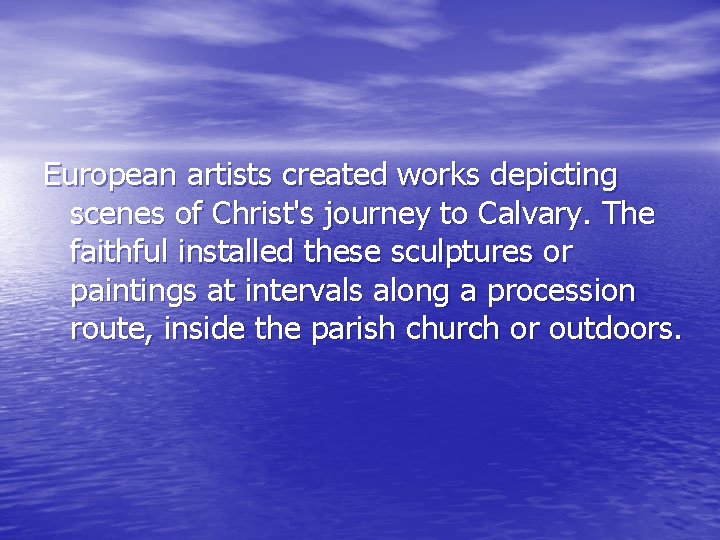 European artists created works depicting scenes of Christ's journey to Calvary. The faithful installed European artists created works depicting scenes of Christ's journey to Calvary. The faithful installed