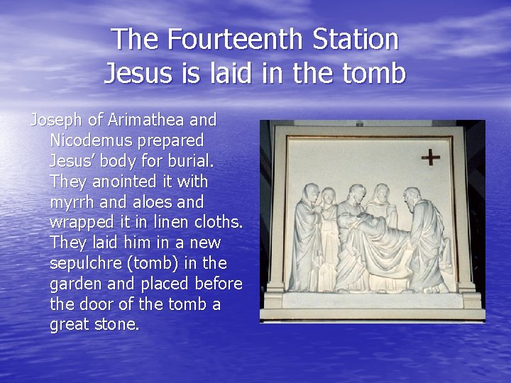 The Fourteenth Station Jesus is laid in the tomb Joseph of Arimathea and Nicodemus The Fourteenth Station Jesus is laid in the tomb Joseph of Arimathea and Nicodemus