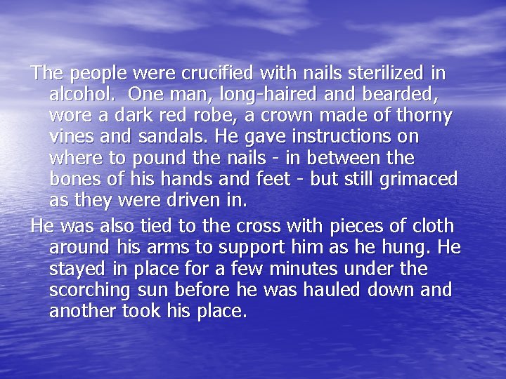 The people were crucified with nails sterilized in alcohol. One man, long-haired and bearded, The people were crucified with nails sterilized in alcohol. One man, long-haired and bearded,