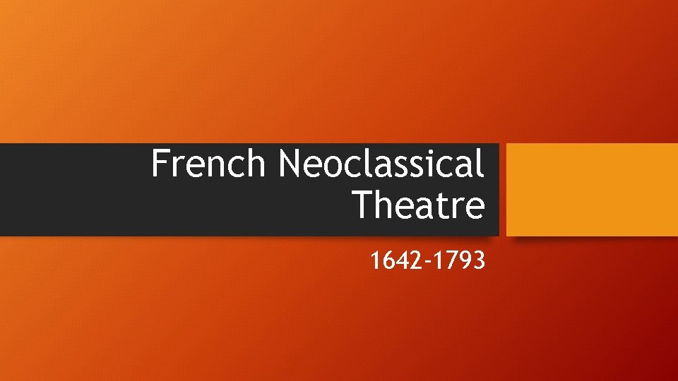 French Neoclassical Theatre 1642 -1793 