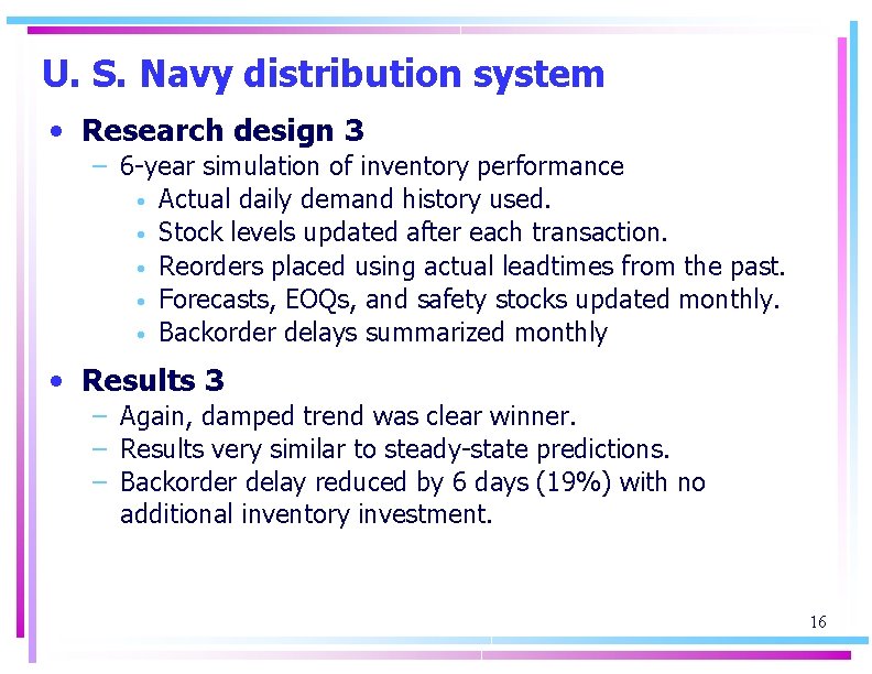 U. S. Navy distribution system • Research design 3 – 6 -year simulation of