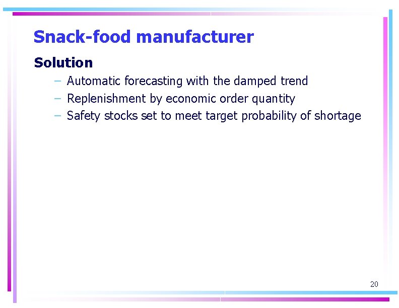 Snack-food manufacturer Solution – Automatic forecasting with the damped trend – Replenishment by economic